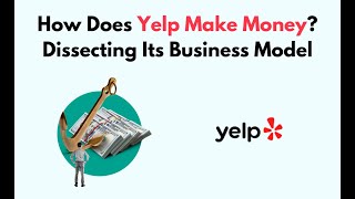 How Does Yelp Make Money? Dissecting Its Business Model