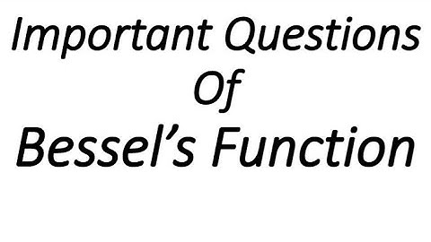 Important Questions of Bessel Function
