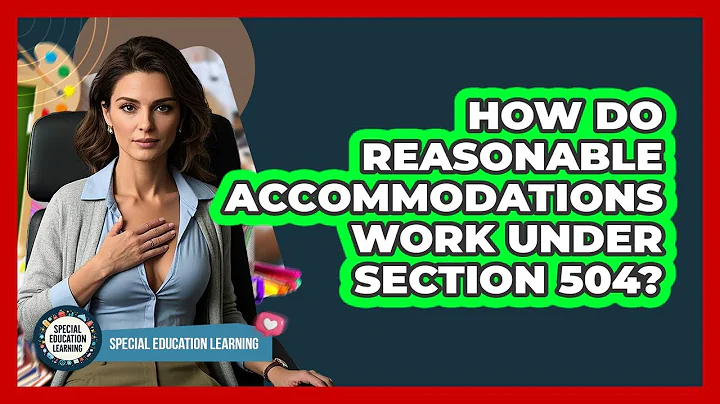 How Do Reasonable Accommodations Work Under Section 504? - Special Education Learning