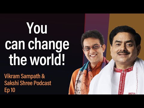 You can change the world | Sakshi Shree & Vikram Sampath Podcast | Ep 10