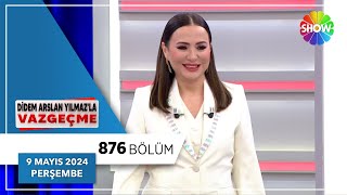 Didem Arslan Yılmazla Vazgeçme 876 Bölüm 9 Mayıs 2024