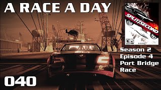 A Race a Day 040 - Split Second (2010) PC   Season 2 Episode 4 - Port Bridge Race