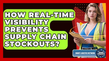 How Real-Time Visibility Prevents Supply Chain Stockouts? - Smart Logistics Network