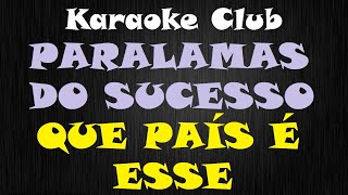 Video thumbnail of "PARALAMAS DO SUCESSO - QUE PAIS É ESSE ( KARAOKE )"