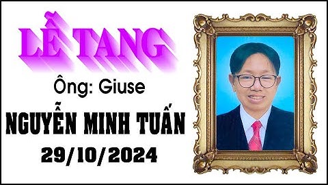 Lễ Tang Ông Giuse Nguyễn Minh Tuấn