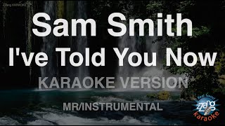 Sam Smith-I've Told You Now (MR/Instrumental) (Karaoke Version)