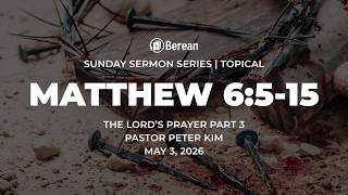 The Lord's Prayer Part 3 (Matthew 6:5-15) | Pastor Peter Kim
