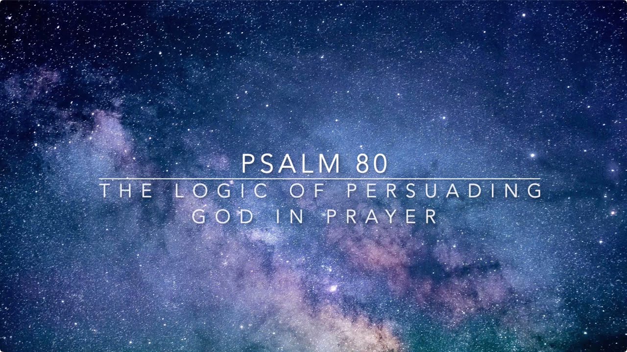 Psalm 80 The Logic Of Persuading God In Prayer YouTube psalm-80-the-logic-of-persuading-god-in-prayer-youtube