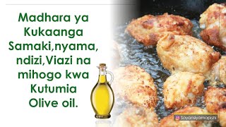 Madhara ya Kukaanga Samaki,nyama,ndizi,Viazi na mihogo kwa Kutumia Olive oil. Faida za Olive oil.