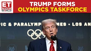 Trump Creates Task Force To Ensure 2028 Olympics In LA Are Safe, Seamless & Successful| ET Now World