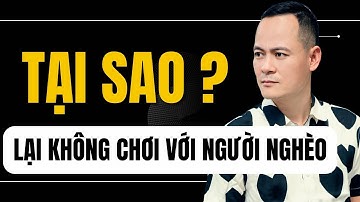 Tại Sao Lại Không Chơi Với Người Nghèo ? | Đỗ Tâm