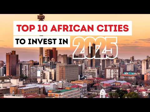 TOP 10 AFRICAN CITIES TO INVEST IN 2025