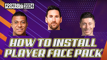 FM24 Guide - How To Install Real Player Faces Football Manager 2024