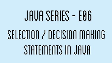 Selection / Decision making statements in Java  | Java Series - E06