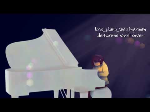 kris_piano_waitingroom | Deltarune Vocal Cover