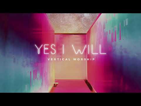 Vertical Worship - Yes I Will (Audio)