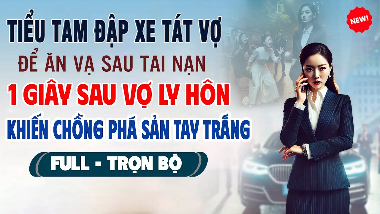💖Truyện Ngôn Tình TIỂU TAM ĐẬP XE TÁT VỢ ĂN VẠ 1 Giây Sau Vợ Ly Hôn Khiến Chồng Phá Sản Tay Trắng