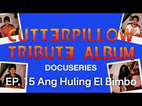 EP. 15 Cutterpillow: Tribute Album Docuseries - Ang Huling El Bimbo
