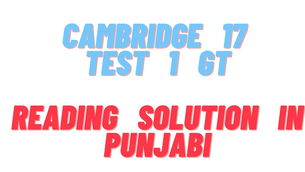 Cambridge 17 Test 1 GT Reading Explanation And Solutions In Punjabi cambridge-17-test-1-gt-reading-explanation-and-solutions-in-punjabi