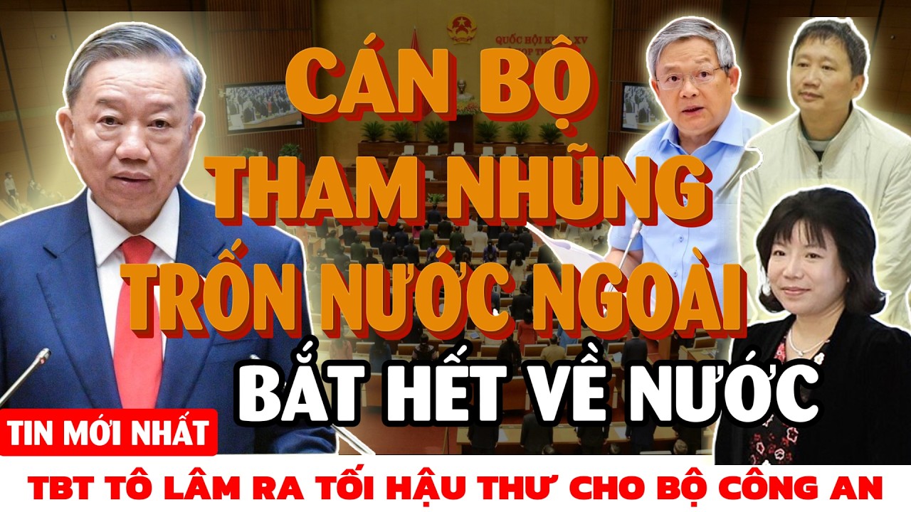 [PODCAST] TBT Tô Lâm ra tối hậu thư: Bắt hết cựu cán bộ tham nhũng đang trốn nước ngoài về xét xử