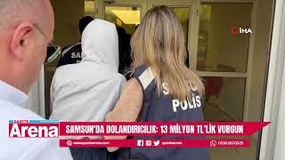 Samsunda Dolandırıcılık 13 Milyon Tllik Vurgun