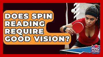 Does Spin Reading Require Good Vision? - Ping Pong Prodigy