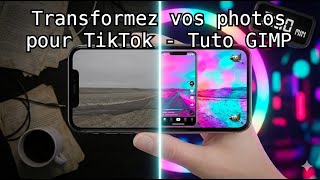 Transformez vos photos pour TikTok en 2 minutes (Tuto GIMP)