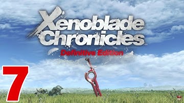 Xenoblade Chronicles Definitive Edition Gameplay Walkthrough Part 7 (Switch)