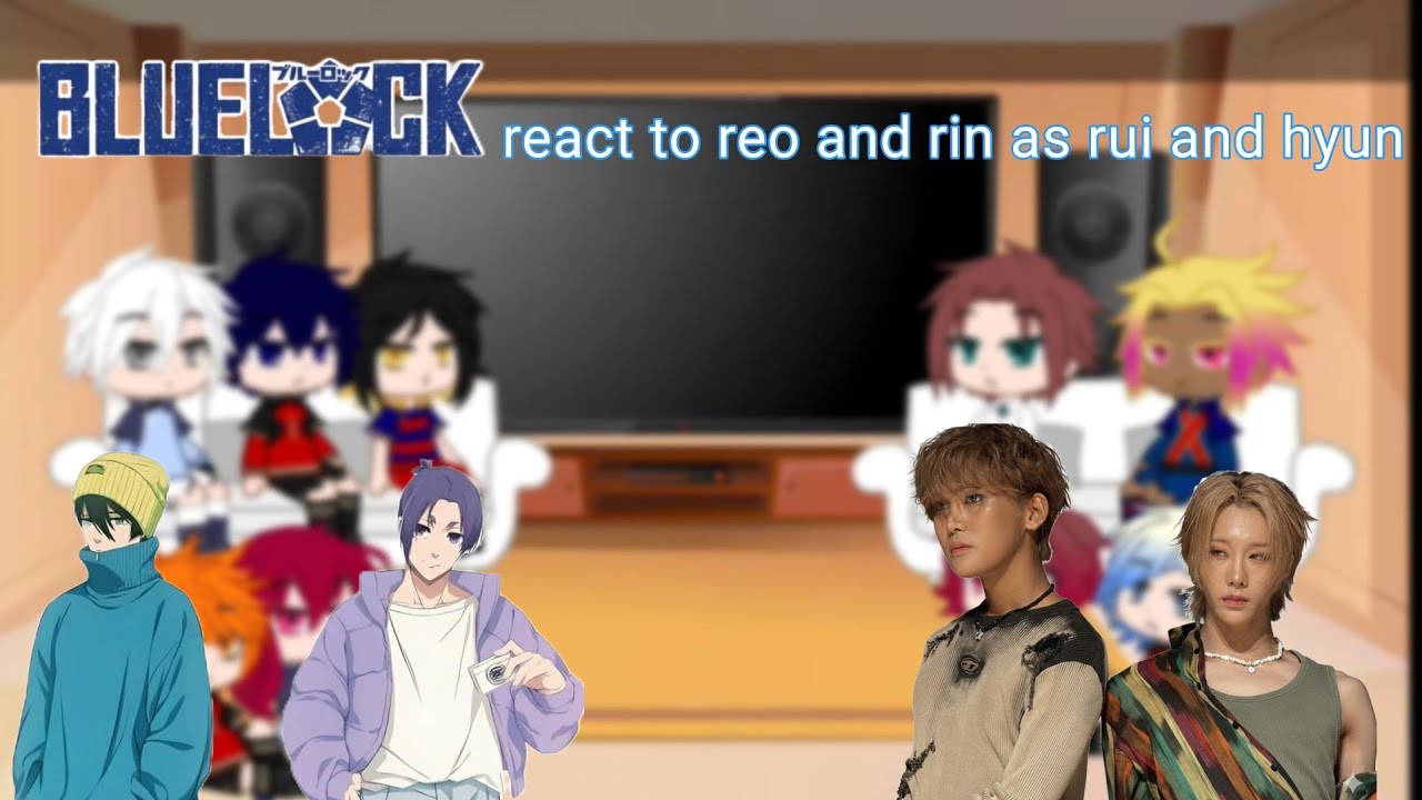Blue lock react to reo and rin as rui and hyun || bl X xlov ||