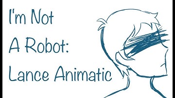 I am not a Robot: Lance Animatic (OLD)