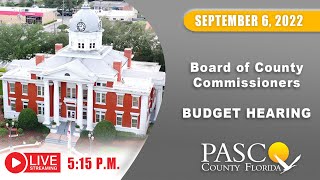 09.06.2022 Pasco Board of County Commissioners BUDGET HEARING