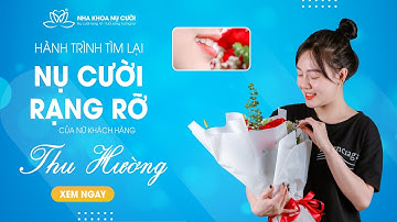 HÀNH TRÌNH TÌM LẠI NỤ CƯỜI TỰ TIN CỦA BẠN THU HƯỜNG