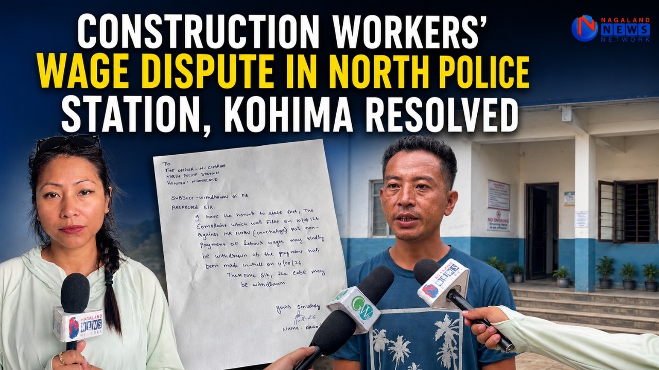 CONSTRUCTION WORKERS’ WAGE DISPUTE IN NORTH POLICE STATION, KOHIMA RESOLVED