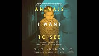 Animals I Want To See: A Memoir of Growing Up in the Projects and Defying the Odds - Tom Seeman