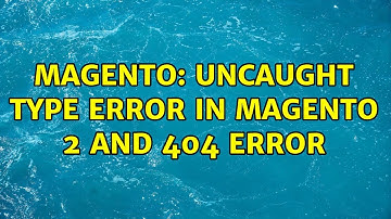 Magento: Uncaught Type Error in magento 2 and 404 error (2 Solutions!!)