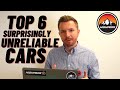 TOP 6 SURPRISINGLY UNRELIABLE CARS