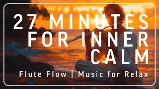 27 Minutes for Your Inner Calm | Flute Flow | Hypnotic Rhythms for Deep Focus & Mental Clarity #calm