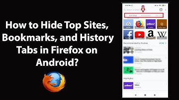 How to Hide Top Sites, Bookmarks, and History Tabs in Firefox on Android?