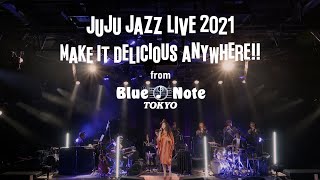 JUJU JAZZ LIVE 2021 "MAKE IT DELICIOUS ANYWHERE!!" from BLUE NOTE TOKYO