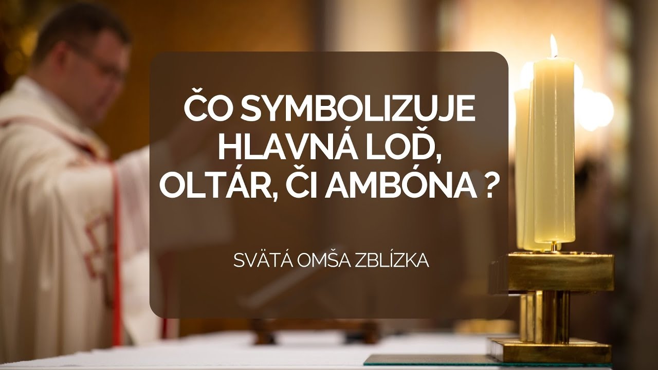 ČO SYMBOLIZUJE HLAVNÁ LOĎ, OLTÁR, ČI AMBÓNA? | SVÄTÁ OMŠA ZBLÍZKA 4