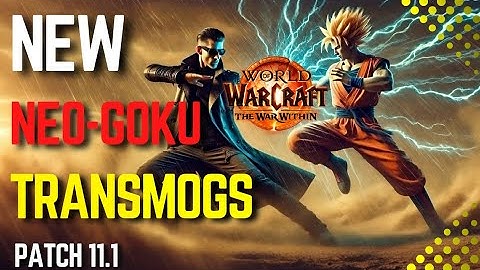 💥WOW Patch 11.1 Finally Brings Goku and Neo Transmog Features!💥