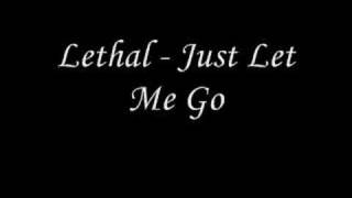 Watch Lethal Just Let Me Go video