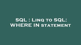 SQL : Linq to SQL: WHERE IN statement