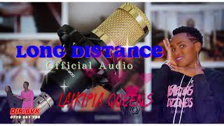 LONG DISTANCE _ LAIKIPIAN QUEENS LATEST KALENJIN OFFICIAL AUDIO