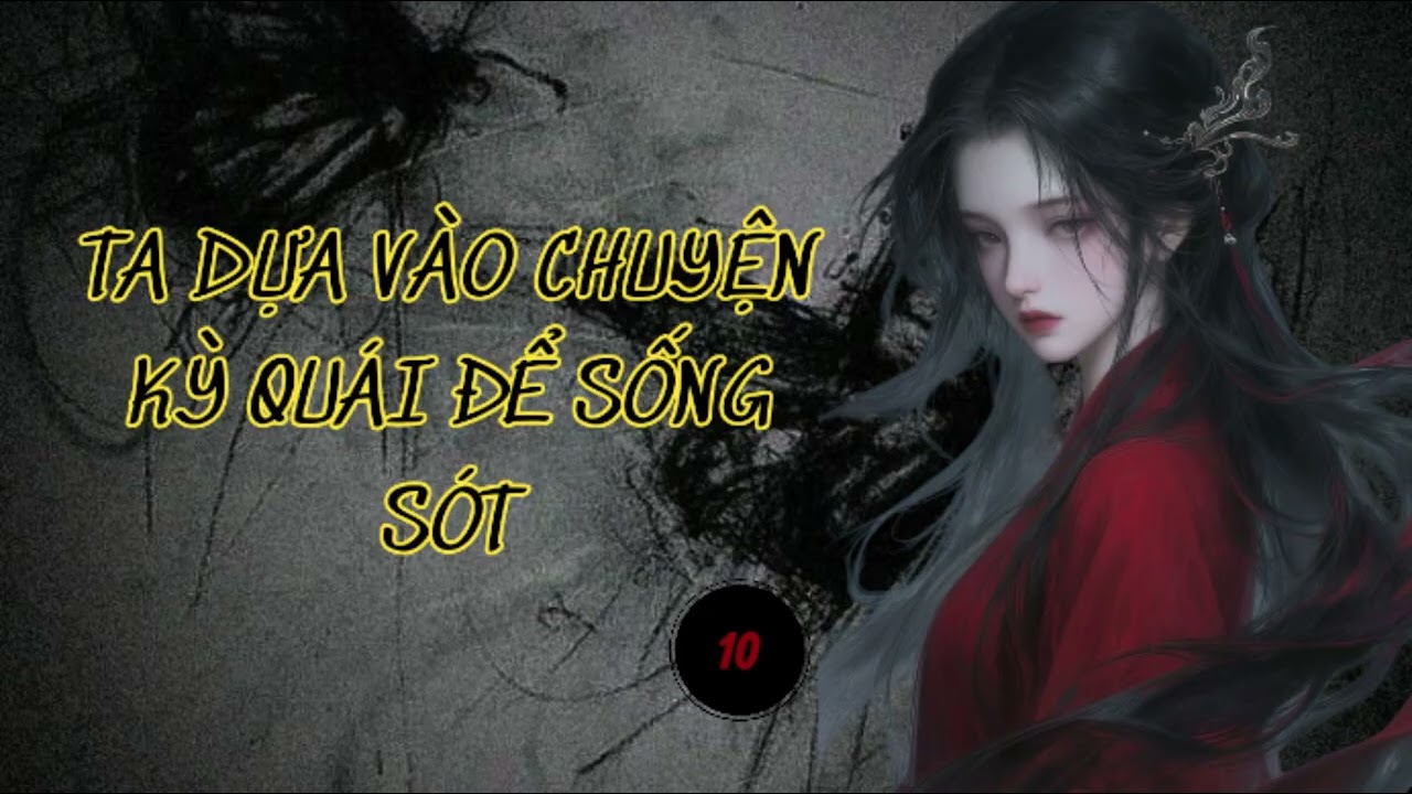 [ Truyện Audio ] Ta Dựa Vào Chuyện Kỳ Quái Để Sống Sót | Tập 10