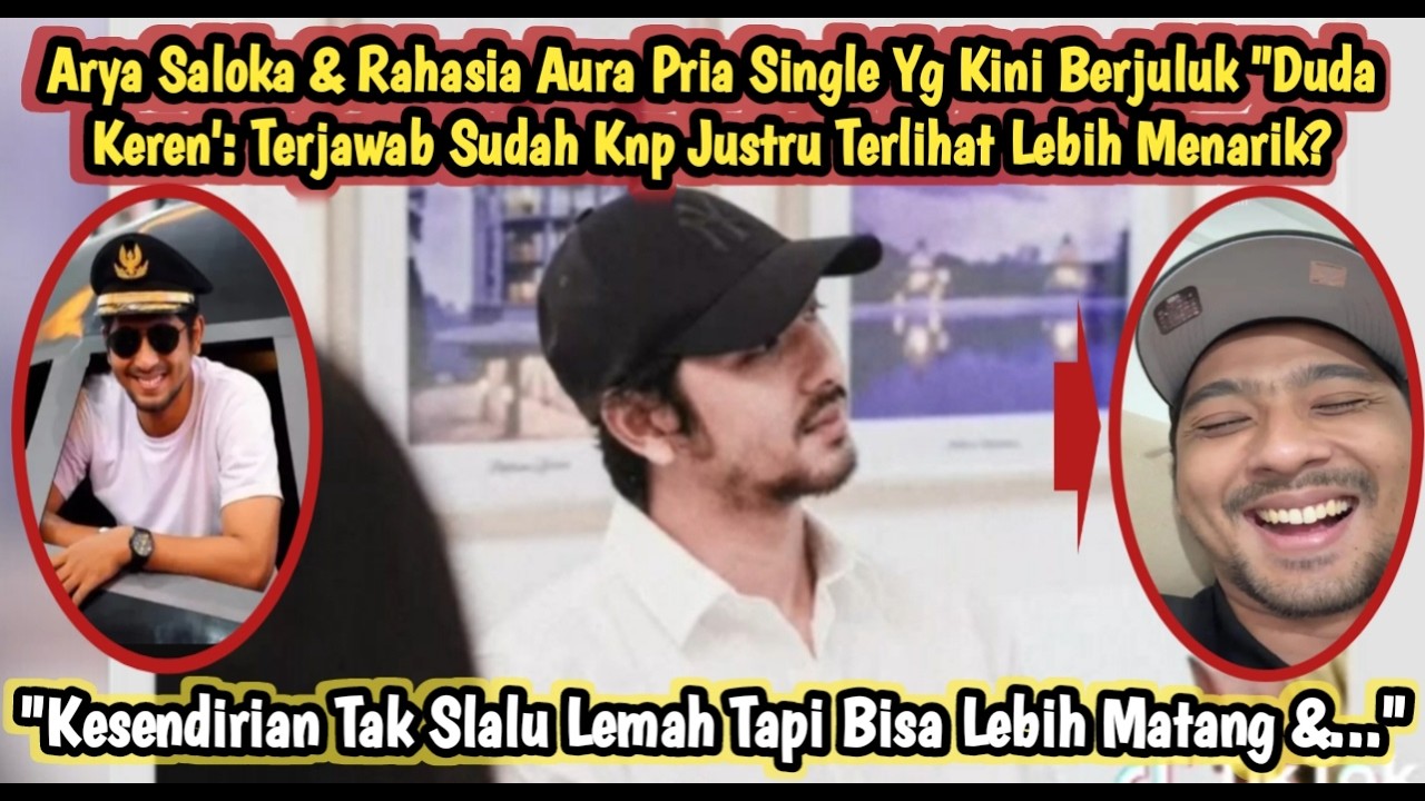 ARYA SALOKA & RAHASIA Aura Pria Single Berjuluk 'Duda Keren' Terjawab Knp Justru Tampak Lbh Menarik?