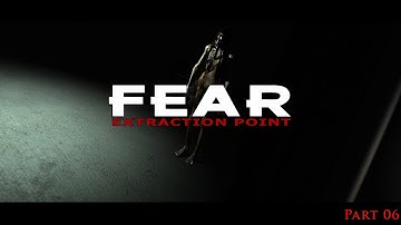 FEAR Extraction Point 06 - This is why I don