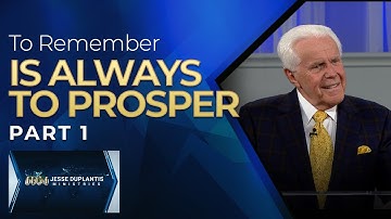 To Remember Is Always To Prosper, Part 1 | Jesse Duplantis