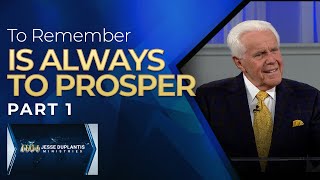 To Remember Is Always To Prosper, Part 1 | Jesse Duplantis