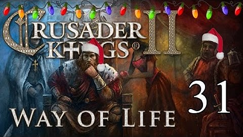 Lets Play Crusader Kings 2: Way of Life  - Part 31